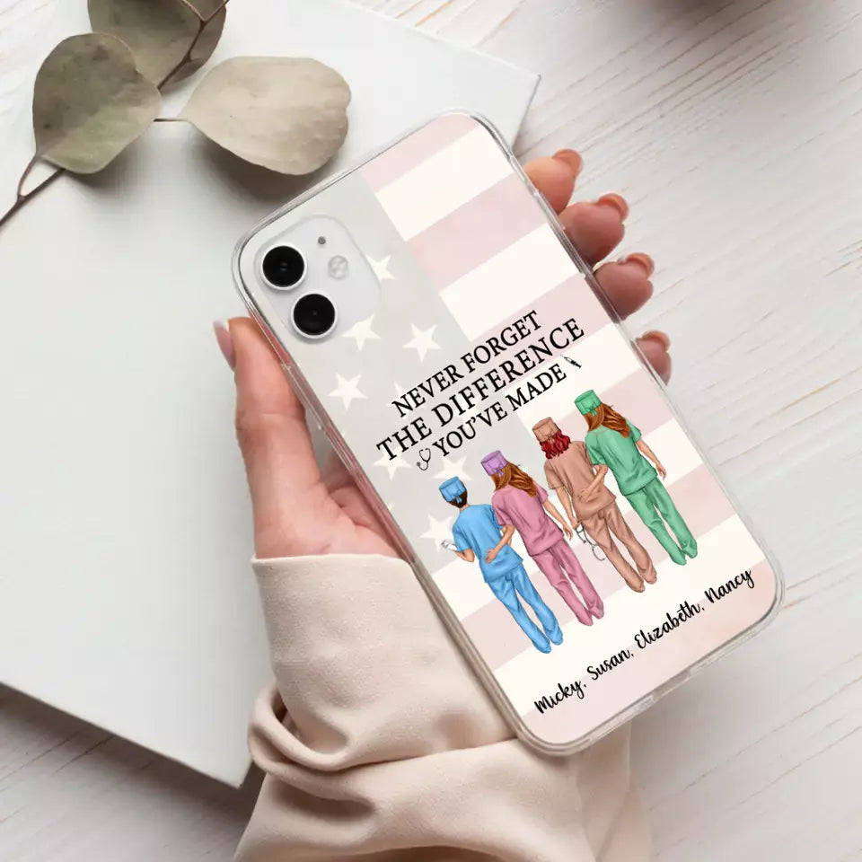 Never Forget The Difference You Will Made - Personalized Nurse Phone Case, Custom Nurse iPhone Samsung Case For Friends, Colleagues, Coworkers